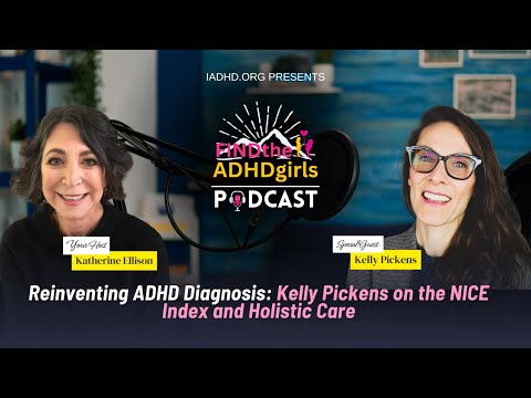 Reinventing ADHD Diagnosis: Kelly Pickens on the NICE Index & Holistic Care